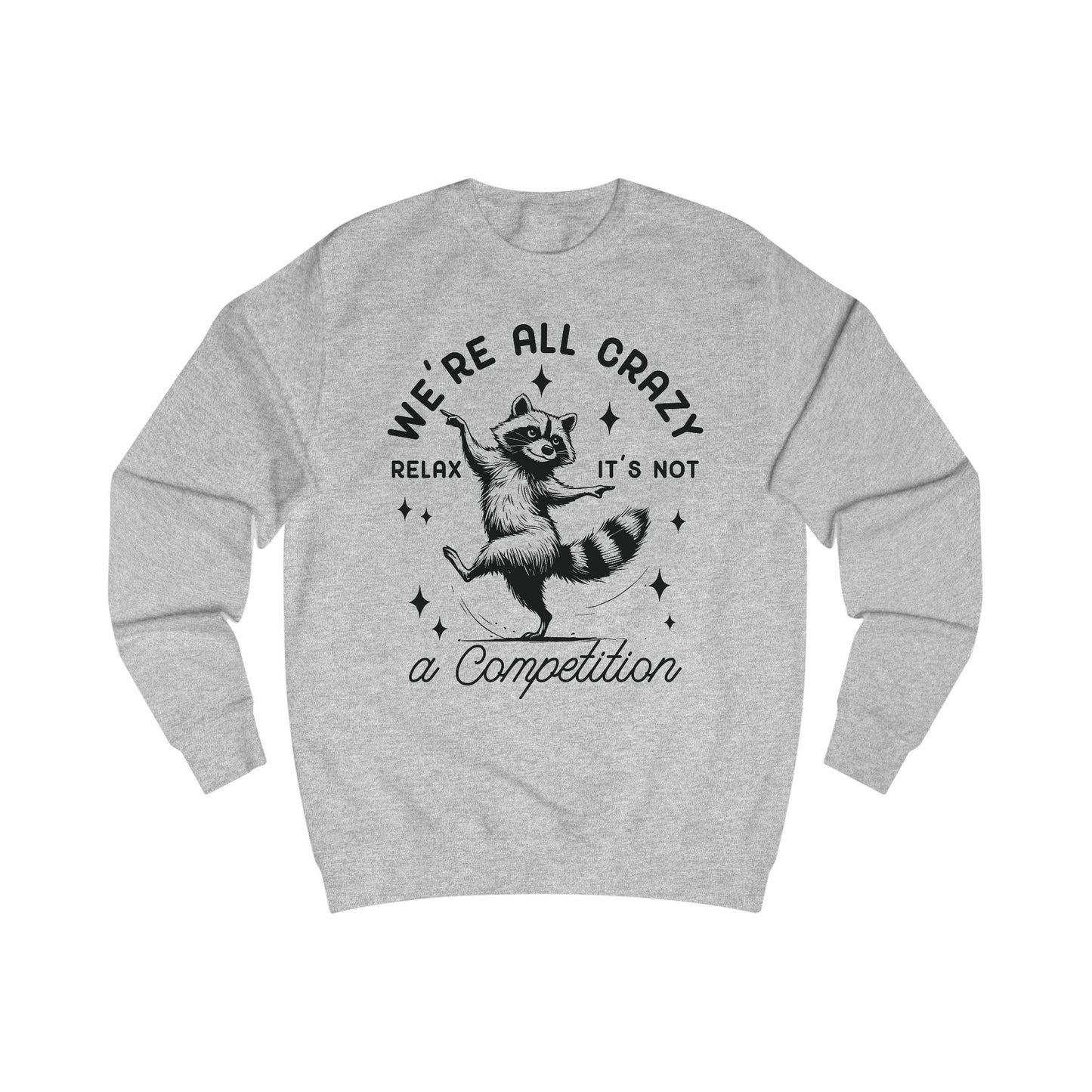Whimsical Raccoon Unisex Sweatshirt, Crazy Animal Lover Gift, Funny Relaxation Quote, Cozy Jumper, Cool Graphic Top