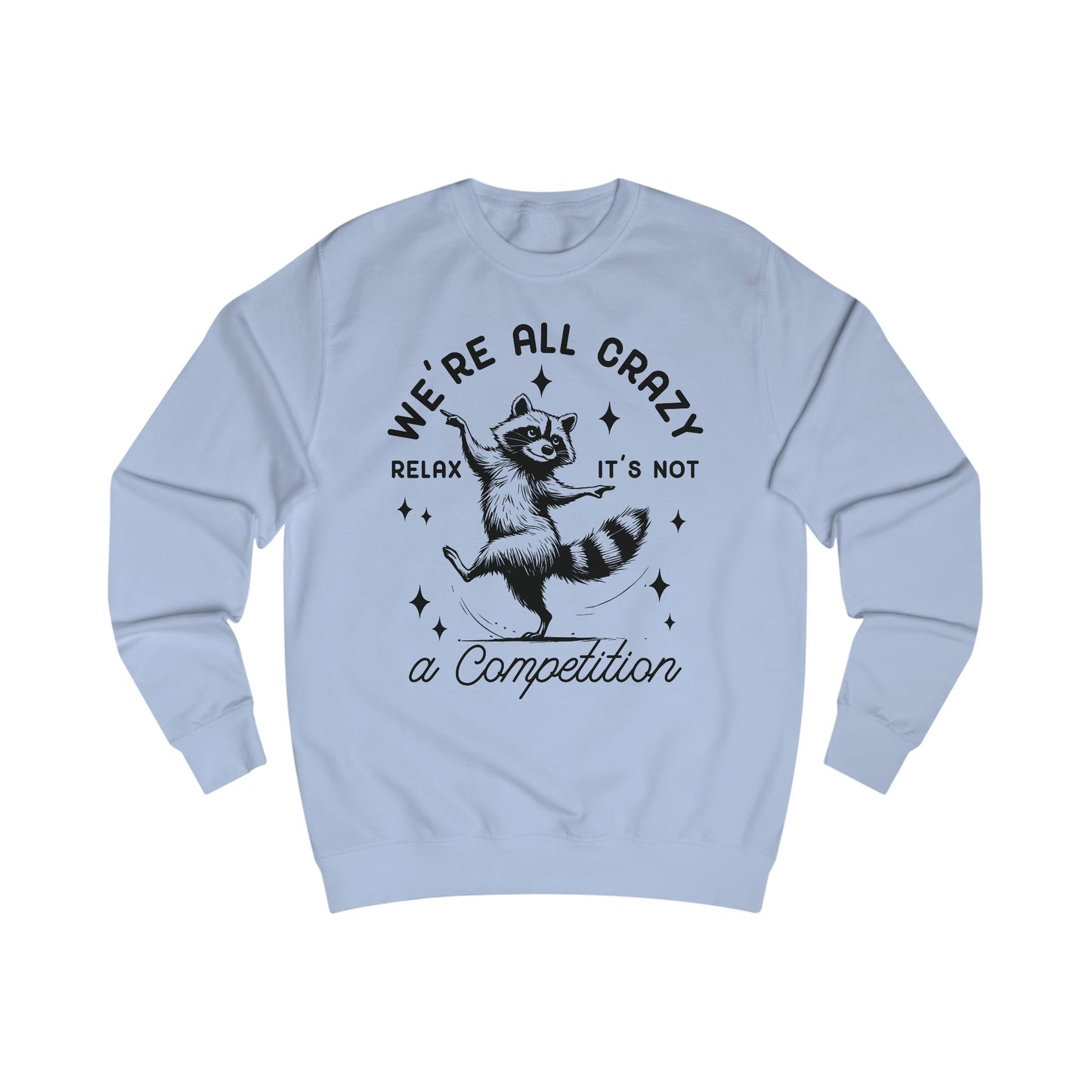 Whimsical Raccoon Unisex Sweatshirt, Crazy Animal Lover Gift, Funny Relaxation Quote, Cozy Jumper, Cool Graphic Top