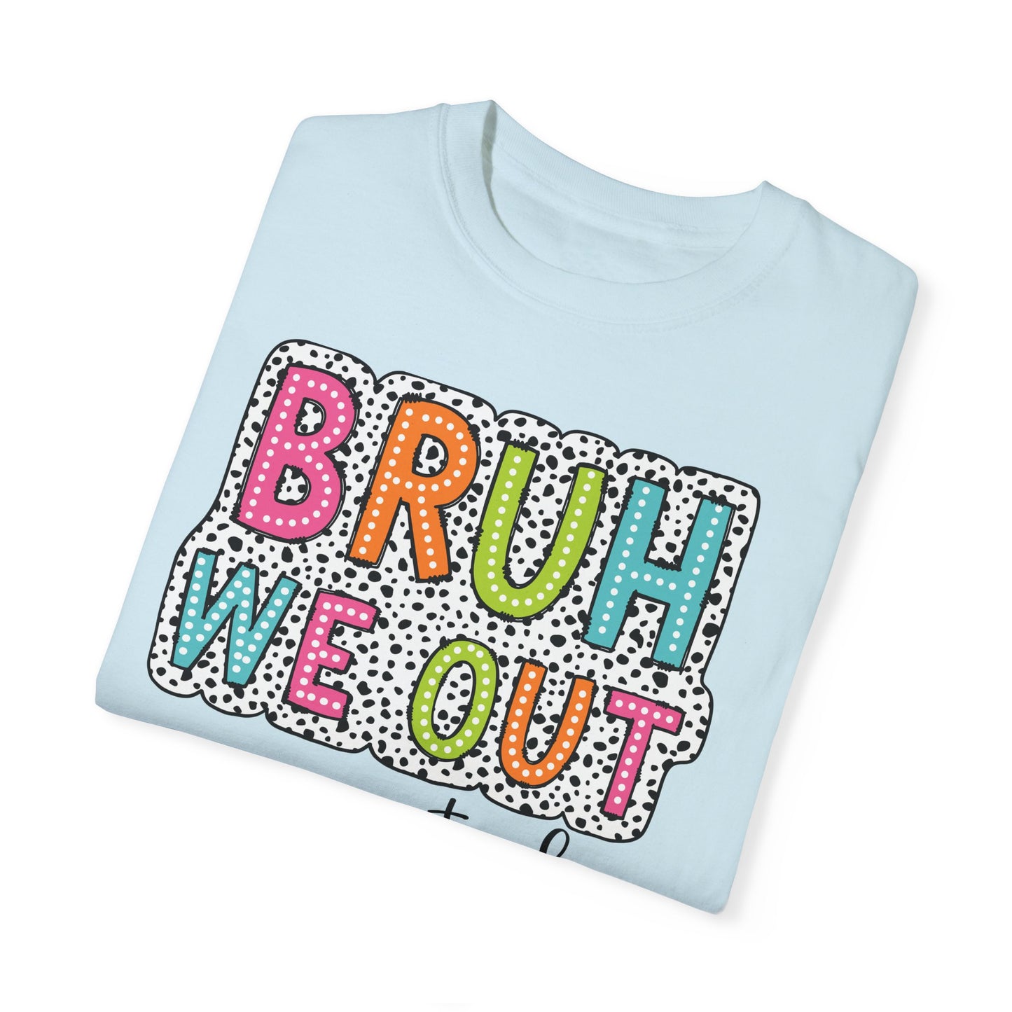 Bruh We Out Teacher shirt, summertime shirt, vacation shirt, party tee, trendy tee, sophisticated tee, Teacher tee