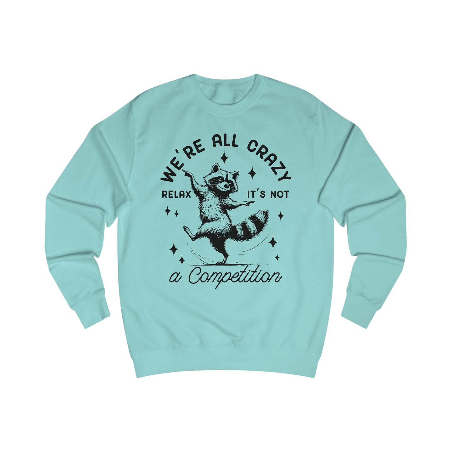 Whimsical Raccoon Unisex Sweatshirt, Crazy Animal Lover Gift, Funny Relaxation Quote, Cozy Jumper, Cool Graphic Top